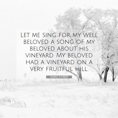 Picture 07 - Isaiah 5:1 WEB - Let me sing for my well beloved a song of my - Bible Verse Picture