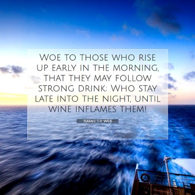 Picture 07 - Isaiah 5:11 WEB - Woe to those who rise up early in the morning, - Bible Verse Picture
