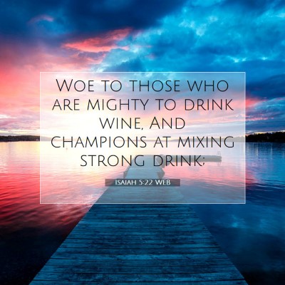 Picture 07 - Isaiah 5:22 WEB - Woe to those who are mighty to drink wine, And - Bible Verse Picture