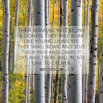 Picture 07 - Isaiah 5:29 WEB - Their roaring will be like a lioness. They will - Bible Verse Picture