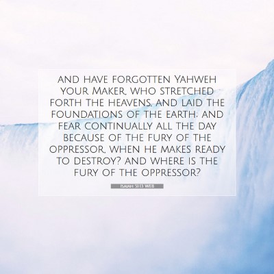 Picture 07 - Isaiah 51:13 WEB - and have forgotten Yahweh your Maker, who - Bible Verse Picture
