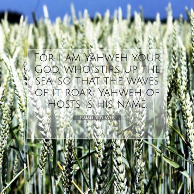 Picture 07 - Isaiah 51:15 WEB - For I am Yahweh your God, who stirs up the sea, - Bible Verse Picture