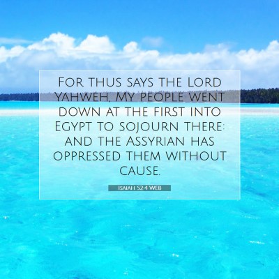 Picture 07 - Isaiah 52:4 WEB - For thus says the Lord Yahweh, My people went - Bible Verse Picture