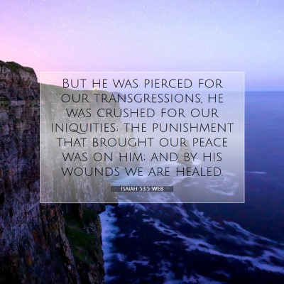 Picture 07 - Isaiah 53:5 WEB - But he was pierced for our transgressions, he was - Bible Verse Picture