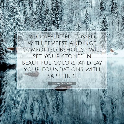 Picture 07 - Isaiah 54:11 WEB - you afflicted, tossed with tempest, and not - Bible Verse Picture