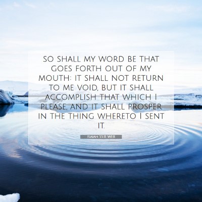 Picture 07 - Isaiah 55:11 WEB - so shall my word be that goes forth out of my - Bible Verse Picture