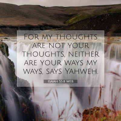 Picture 07 - Isaiah 55:8 WEB - For my thoughts are not your thoughts, neither - Bible Verse Picture