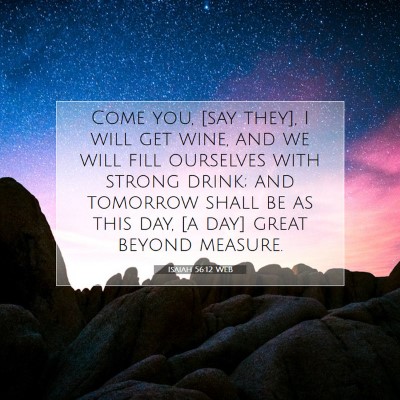 Picture 07 - Isaiah 56:12 WEB - Come you, [say they], I will get wine, and we - Bible Verse Picture