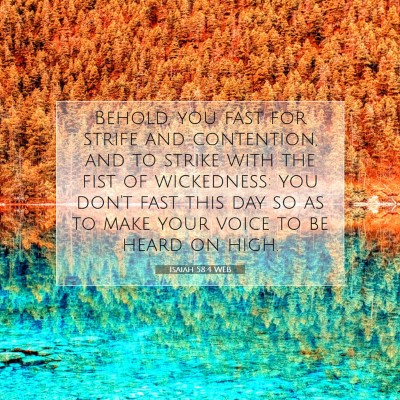 Picture 07 - Isaiah 58:4 WEB - Behold, you fast for strife and contention, and - Bible Verse Picture