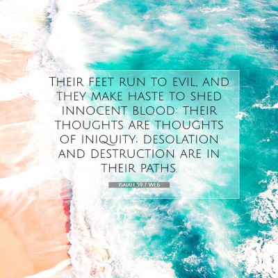 Picture 07 - Isaiah 59:7 WEB - Their feet run to evil, and they make haste to - Bible Verse Picture