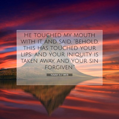 Picture 07 - Isaiah 6:7 WEB - He touched my mouth with it, and said, 