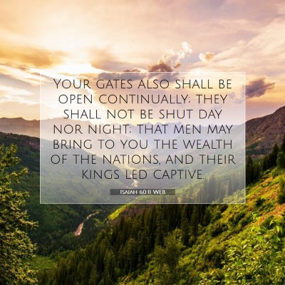 Picture 07 - Isaiah 60:11 WEB - Your gates also shall be open continually; they - Bible Verse Picture