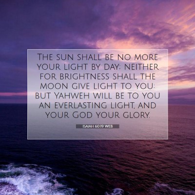 Picture 07 - Isaiah 60:19 WEB - The sun shall be no more your light by day; - Bible Verse Picture