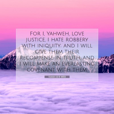 Picture 07 - Isaiah 61:8 WEB - For I, Yahweh, love justice, I hate robbery with - Bible Verse Picture