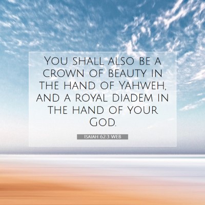 Picture 07 - Isaiah 62:3 WEB - You shall also be a crown of beauty in the hand - Bible Verse Picture