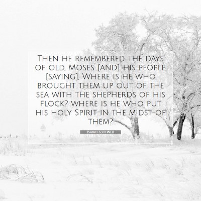 Picture 07 - Isaiah 63:11 WEB - Then he remembered the days of old, Moses [and] - Bible Verse Picture