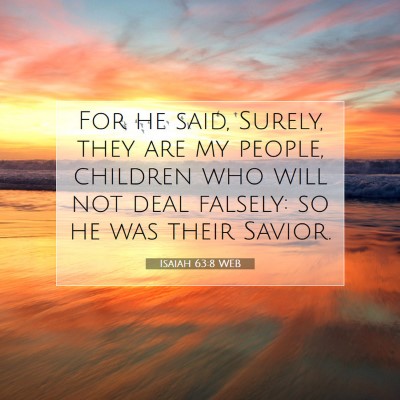 Picture 07 - Isaiah 63:8 WEB - For he said, Surely, they are my people, children - Bible Verse Picture