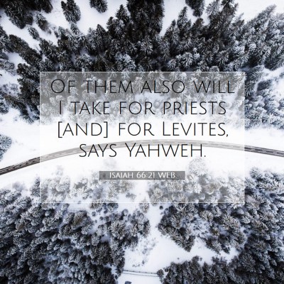 Picture 07 - Isaiah 66:21 WEB - Of them also will I take for priests [and] for - Bible Verse Picture