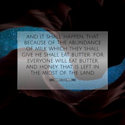 Picture 07 - Isaiah 7:22 WEB - and it shall happen, that because of the - Bible Verse Picture