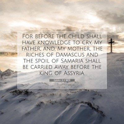 Picture 07 - Isaiah 8:4 WEB - For before the child shall have knowledge to cry, - Bible Verse Picture
