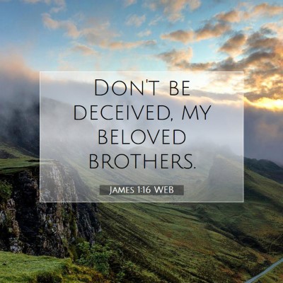 Picture 07 - James 1:16 WEB - Don't be deceived, my beloved - Bible Verse Picture
