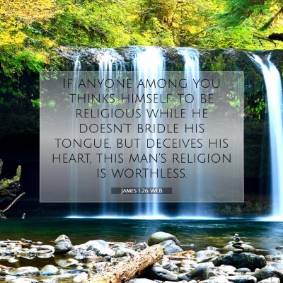 Picture 07 - James 1:26 WEB - If anyone among you thinks himself to be - Bible Verse Picture