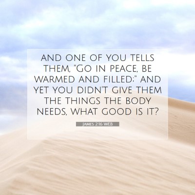 Picture 07 - James 2:16 WEB - and one of you tells them, 