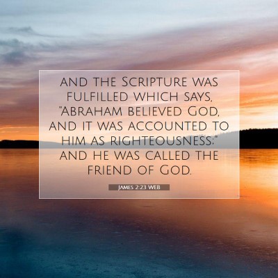 Picture 07 - James 2:23 WEB - and the Scripture was fulfilled which says, - Bible Verse Picture