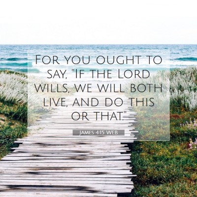 Picture 07 - James 4:15 WEB - For you ought to say, 