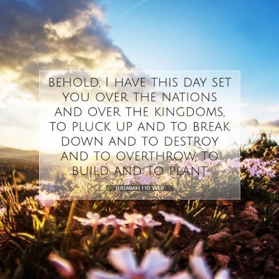 Picture 07 - Jeremiah 1:10 WEB - behold, I have this day set you over the nations - Bible Verse Picture