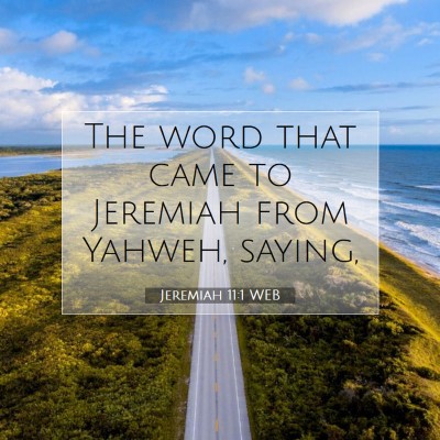 Picture 07 - Jeremiah 11:1 WEB - The word that came to Jeremiah from Yahweh, - Bible Verse Picture