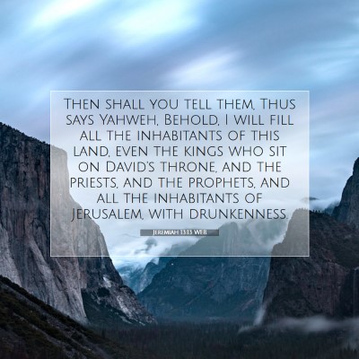 Picture 07 - Jeremiah 13:13 WEB - Then shall you tell them, Thus says Yahweh, - Bible Verse Picture