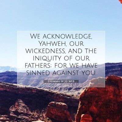 Picture 07 - Jeremiah 14:20 WEB - We acknowledge, Yahweh, our wickedness, and the - Bible Verse Picture