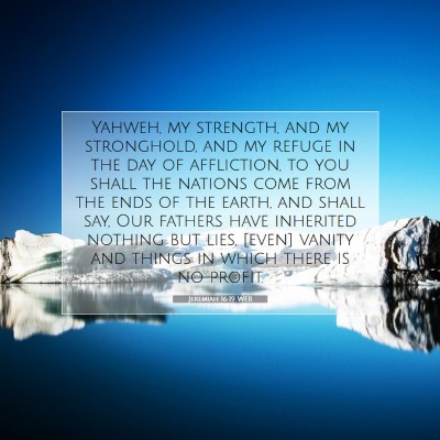 Picture 07 - Jeremiah 16:19 WEB - Yahweh, my strength, and my stronghold, and my - Bible Verse Picture