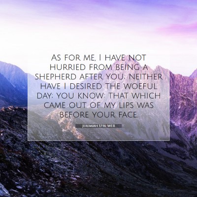 Picture 07 - Jeremiah 17:16 WEB - As for me, I have not hurried from being a - Bible Verse Picture