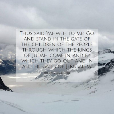 Picture 07 - Jeremiah 17:19 WEB - Thus said Yahweh to me: Go, and stand in the gate - Bible Verse Picture