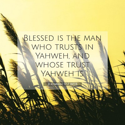 Picture 07 - Jeremiah 17:7 WEB - Blessed is the man who trusts in Yahweh, and - Bible Verse Picture