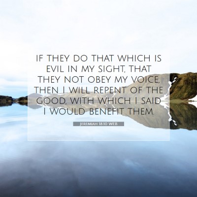 Picture 07 - Jeremiah 18:10 WEB - if they do that which is evil in my sight, that - Bible Verse Picture