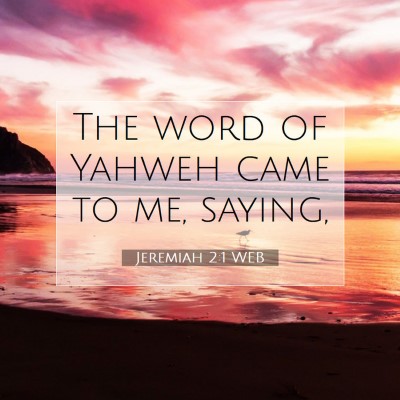 Picture 07 - Jeremiah 2:1 WEB - The word of Yahweh came to me, - Bible Verse Picture