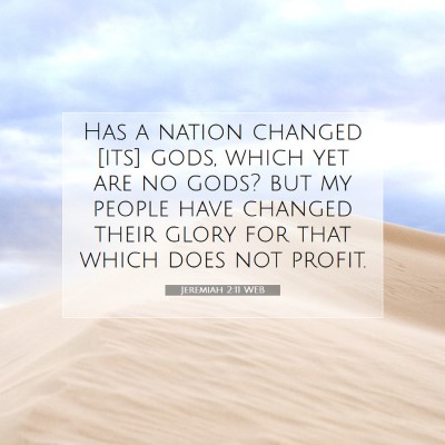 Picture 07 - Jeremiah 2:11 WEB - Has a nation changed [its] gods, which yet are no - Bible Verse Picture