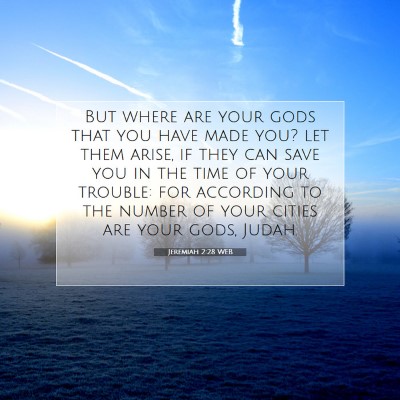 Picture 07 - Jeremiah 2:28 WEB - But where are your gods that you have made you? - Bible Verse Picture