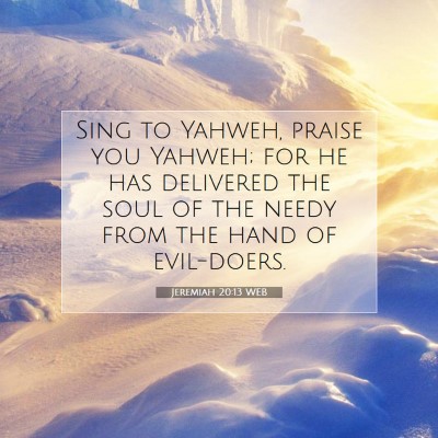 Picture 07 - Jeremiah 20:13 WEB - Sing to Yahweh, praise you Yahweh; for he has - Bible Verse Picture