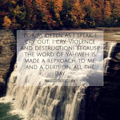 Picture 07 - Jeremiah 20:8 WEB - For as often as I speak, I cry out; I cry, - Bible Verse Picture
