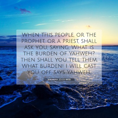 Picture 07 - Jeremiah 23:33 WEB - When this people, or the prophet, or a priest, - Bible Verse Picture