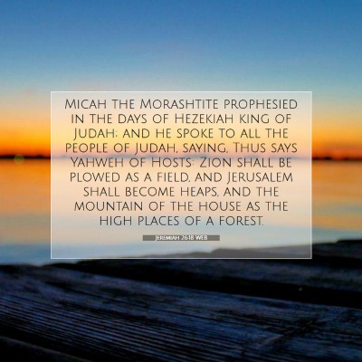 Picture 07 - Jeremiah 26:18 WEB - Micah the Morashtite prophesied in the days of - Bible Verse Picture