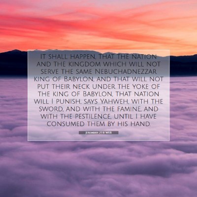 Picture 07 - Jeremiah 27:8 WEB - It shall happen, that the nation and the kingdom - Bible Verse Picture