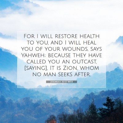 Picture 07 - Jeremiah 30:17 WEB - For I will restore health to you, and I will heal - Bible Verse Picture