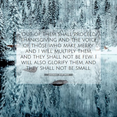Picture 07 - Jeremiah 30:19 WEB - Out of them shall proceed thanksgiving and the - Bible Verse Picture