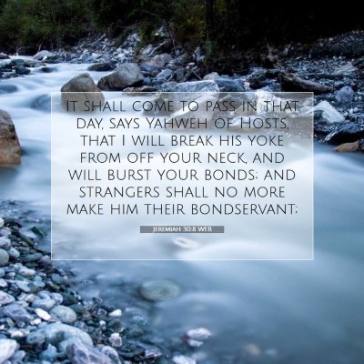 Picture 07 - Jeremiah 30:8 WEB - It shall come to pass in that day, says Yahweh of - Bible Verse Picture