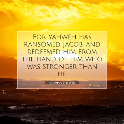 Picture 07 - Jeremiah 31:11 WEB - For Yahweh has ransomed Jacob, and redeemed him - Bible Verse Picture
